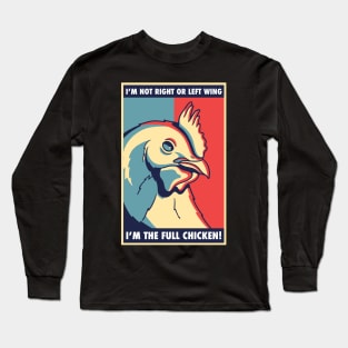 I'm not right or left wing, I'm the full chicken funny tee Long Sleeve T-Shirt